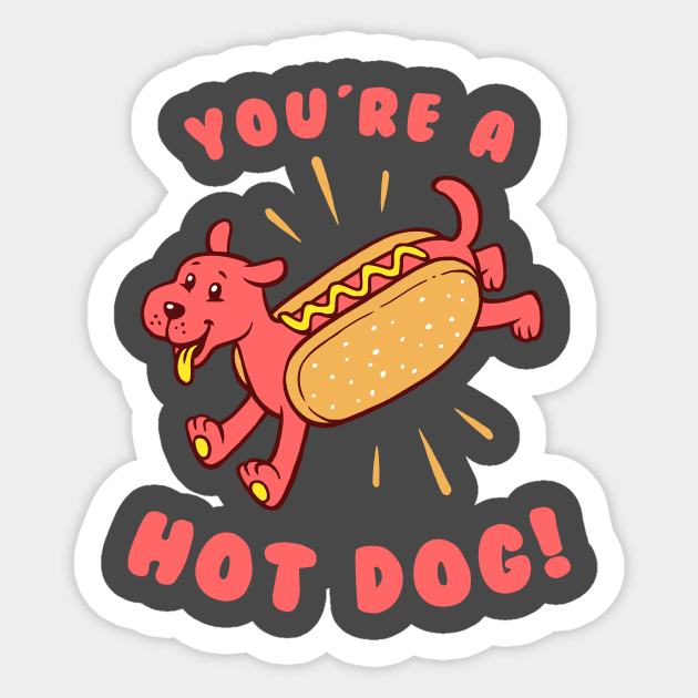 You're A Hot Dog Sticker by dumbshirts